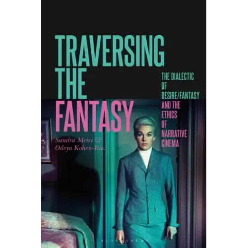 Traversing the Fantasy: The Dialectic of Desire/Fantasy and the Ethics of Narrative Cinema