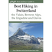 Best Hiking in Switzerland in the Valais, Bernese Alps, the Engadine and Davos: Over 100 Hikes in the Spectacular Swiss Alps