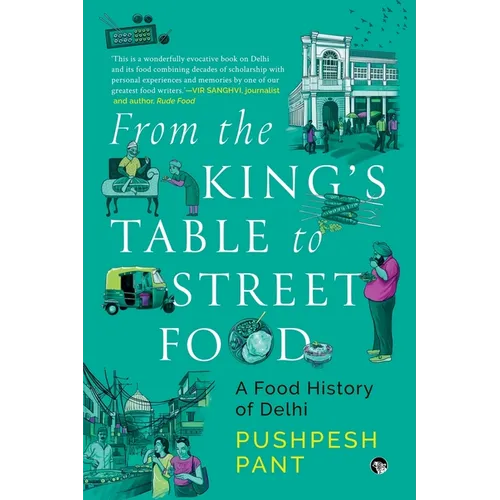 From The King's Table to Street Food: A Food History of Delhi