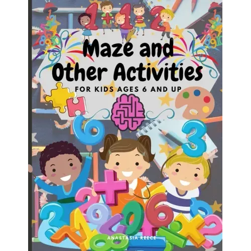 Maze and Other Activities for Kids Ages 6 and Up: Fun Activity Book with Lots of Brain Challenging Games