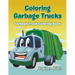 Coloring Garbage Trucks: Garbage Truck Coloring Book