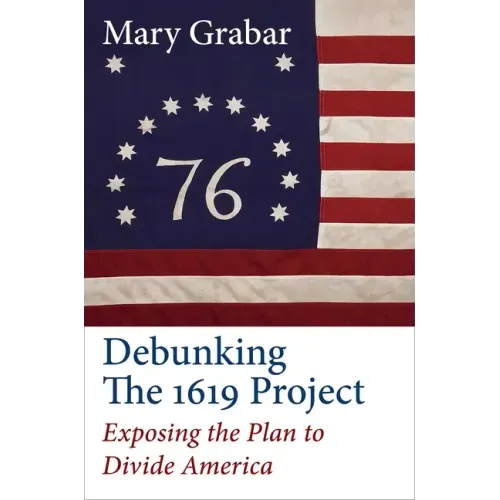Debunking the 1619 Project: Exposing the Plan to Divide America