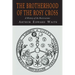 The Brotherhood of the Rosy Cross: A History of the Rosicrucians