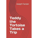 Teddy the Tortoise Takes a Trip