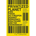 Privatized Planet: Free Trade as a Weapon Against Democracy, Healthcare and the Environment