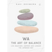 Wa - The Art of Balance: Live Healthier, Happier and Longer the Japanese Way