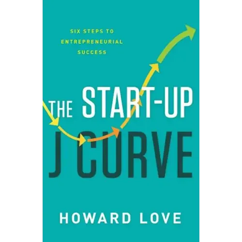 The Start-Up J Curve: The Six Steps to Entrepreneurial Success