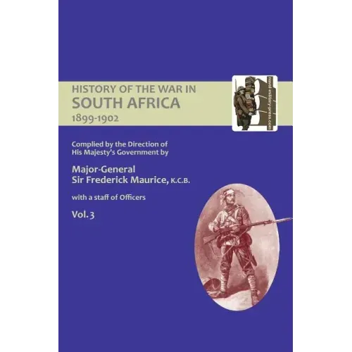 OFFICIAL HISTORY OF THE WAR IN SOUTH AFRICA 1899-1902 compiled by the Direction of His Majesty's Government Volume Three