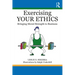 Exercising Your Ethics: Bringing Moral Strength to Business