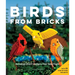 Birds from Bricks: Amazing Lego(r) Designs That Take Flight - With 15 Step-By-Step Projects