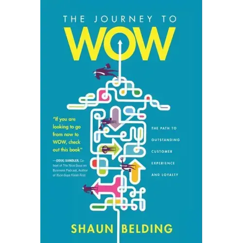 The Journey to WOW: The Path to Outstanding Customer Experience and Loyalty