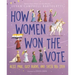 How Women Won the Vote: Alice Paul, Lucy Burns, and Their Big Idea