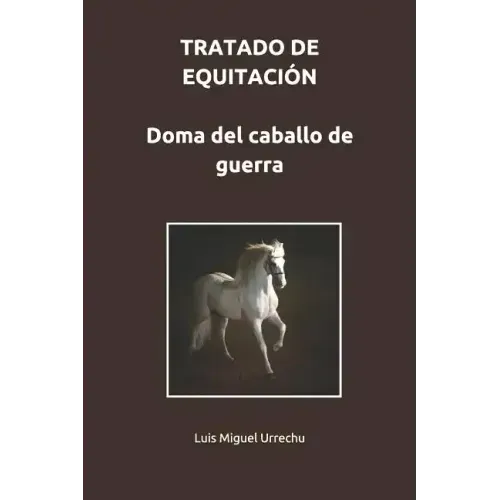 Tratado de Equitación. Doma del Caballo de Guerra