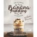 The Ultimate Banana Pudding Cookbook: Creamy and Delicious Desserts for Every Occasion
