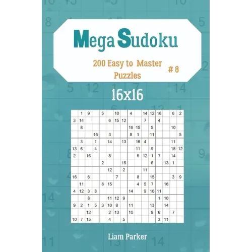 Mega Sudoku 16x16 - 200 Easy to Master Puzzles vol.8
