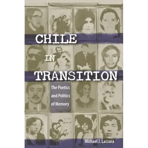 Chile in Transition: The Poetics and Politics of Memory