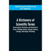 A dictionary of scientific terms: pronunciation, derivation, and definition of terms in biology, botany, zoology, anatomy, cytology, embryology, physi