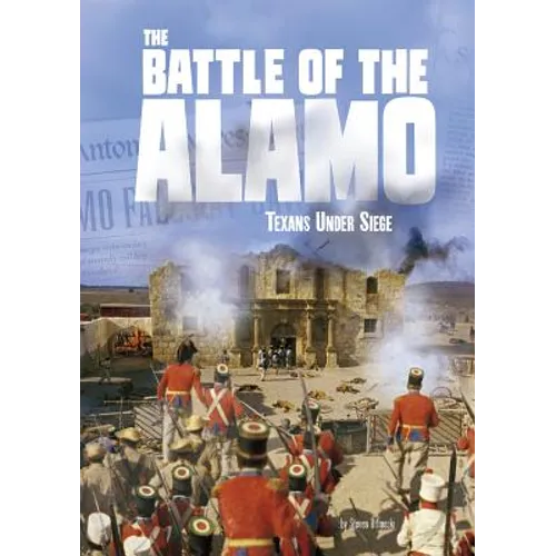 The Battle of the Alamo: Texans Under Siege