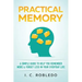 Practical Memory: A Simple Guide to Help You Remember More & Forget Less in Your Everyday Life