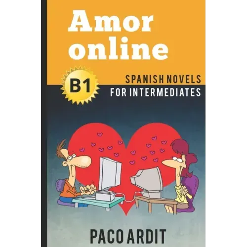 Spanish Novels: Amor online (Spanish Novels for Intermediates - B1)