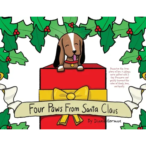 Four Paws from Santa Claus: Based on the true story of how 3 siblings were gifted with a tiny treasure and quickly learned the value of family, lo