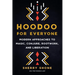 Hoodoo for Everyone: Modern Approaches to Magic, Conjure, Rootwork, and Liberation