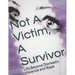 Not A Victim, A Survivor: Life Beyond Domestic Violence and Rape