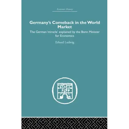 Germany's Comeback in the World Market: The German 'Miracle' Explained by the Bonn Minister for Economics