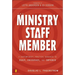 The Ministry Staff Member: A Contemporary, Practical Handbook to Equip, Encourage, and Empower