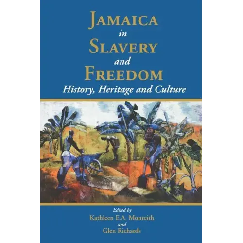 Jamaica in Slavery and Freedom: History, Heritage and Culture