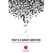 That's a Great Question: Are You Asking the Right Questions in Business? In Life?