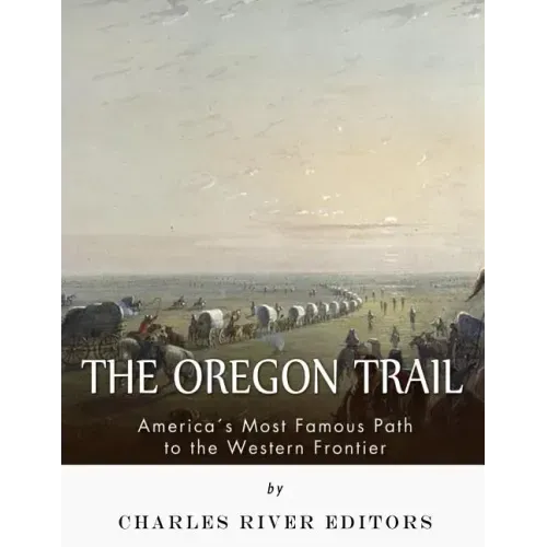 The Oregon Trail: America's Most Famous Path to the Western Frontier