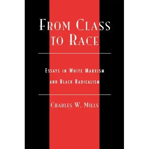 From Class to Race: Essays in White Marxism and Black Radicalism
