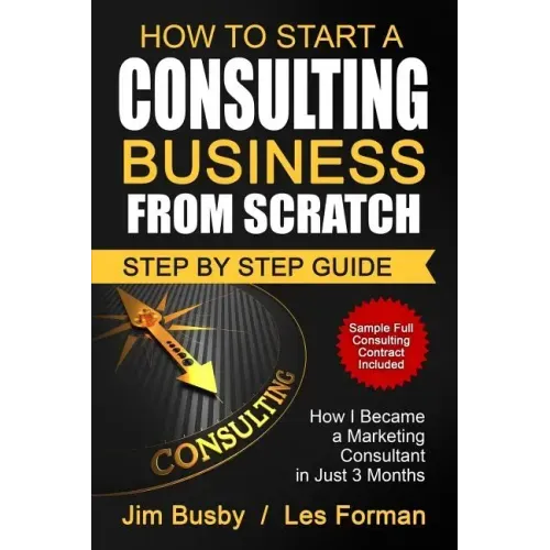 How to Start a Consulting Business From Scratch: Step By Step Guide. How I Became a Marketing Consultant in Just 3 Months
