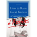 How to Raise Great Kids in a Generation of Assholes