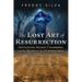 The Lost Art of Resurrection: Initiation, Secret Chambers, and the Quest for the Otherworld