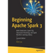 Beginning Apache Spark 3: With Dataframe, Spark Sql, Structured Streaming, and Spark Machine Learning Library