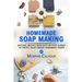 Homemade Soap Making: Natural and Easy Recipes with Step-by-Step Guides to Create your Unique Handmade Design Soaps