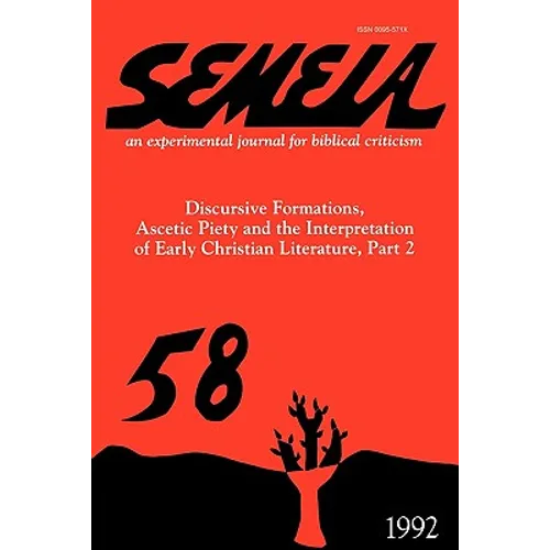Semeia 58: Discursive Formations, Ascetic Piety and the Interpretation of Early Christian Literature, Part II