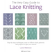The Very Easy Guide to Lace Knitting: Step-By-Step Techniques, Easy-To-Follow Stitch Patterns and Projects to Get You Started