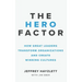 Hero Factor: How Great Leaders Transform Organizations and Create Winning Cultures
