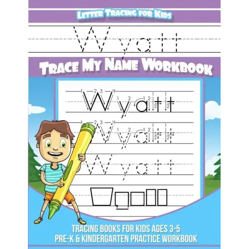 Wyatt Letter Tracing for Kids Trace my Name Workbook: Tracing Books for Kids ages 3 - 5<br> Pre-K & Kindergarten Practice Workbook<br>
