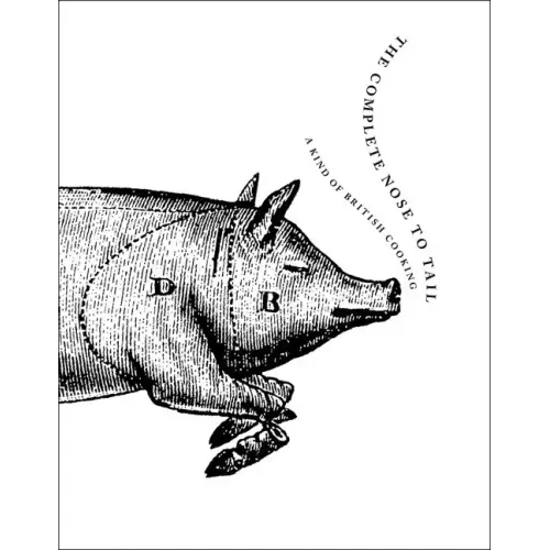 The Complete Nose to Tail: A Kind of British Cooking