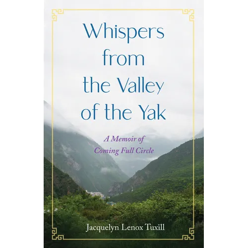 Whispers from the Valley of the Yak: A Memoir of Coming Full Circle