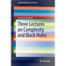 Three Lectures on Complexity and Black Holes