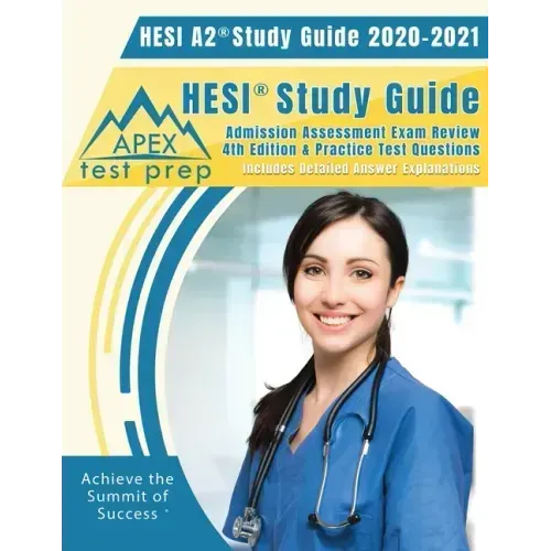 HESI A2 Study Guide 2020 & 2021: HESI Study Guide Admission Assessment Exam Review 4th Edition & Practice Test Questions [Includes Detailed Answer Exp