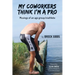 My Coworkers Think I'm A Pro: Musings Of An Age Group Triathlete