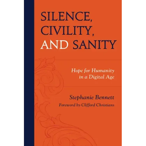 Silence, Civility, and Sanity: Hope for Humanity in a Digital Age