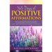 365 Days of Positive Affirmations: A year of powerful daily inspirational thoughts for creating change in your life and attracting health, wealth, lov