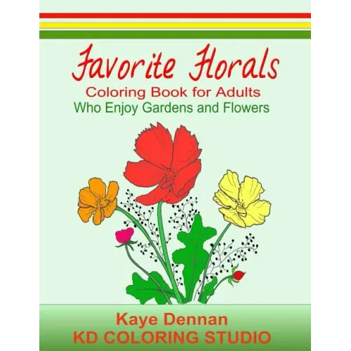 Favorite Florals: Coloring Book for Adults who Enjoy Gardens and Flowers
